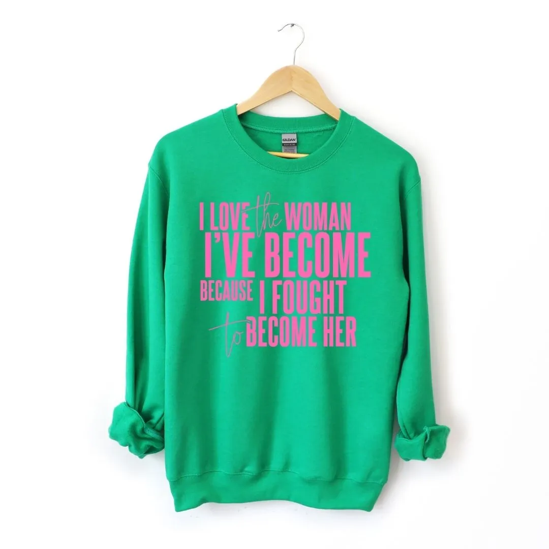 I Love The Woman I've Become Sweatshirt (Pink Text)