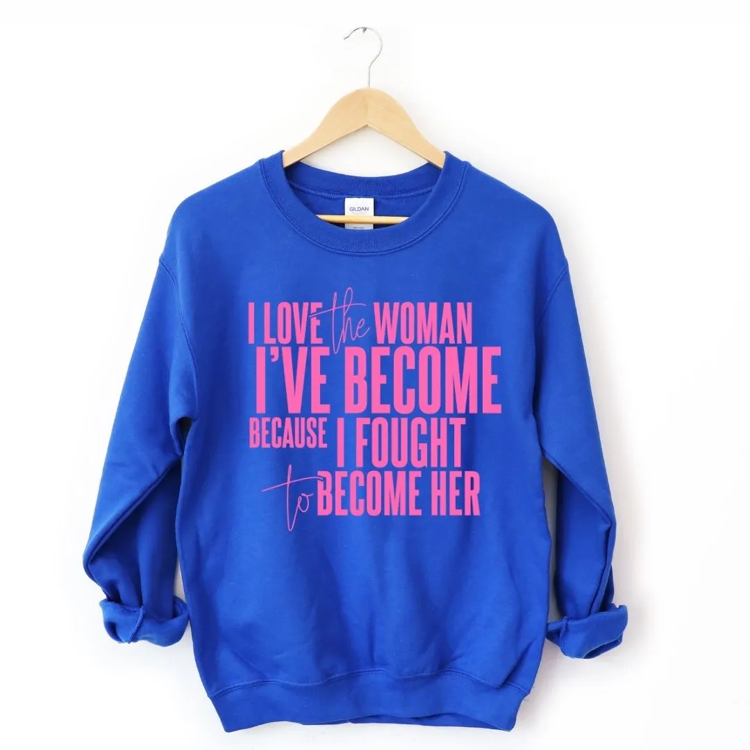 I Love The Woman I've Become Sweatshirt (Pink Text)